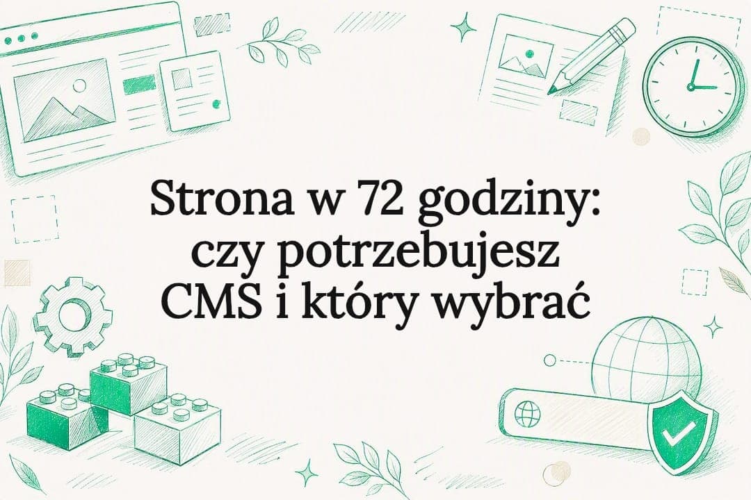 Strona w 72 godziny: czy potrzebujesz CMS i który wybrać
